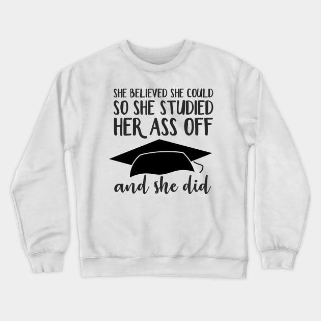 She Believed So She Studied Her Ass Off and She Did Crewneck Sweatshirt by sergiovarela